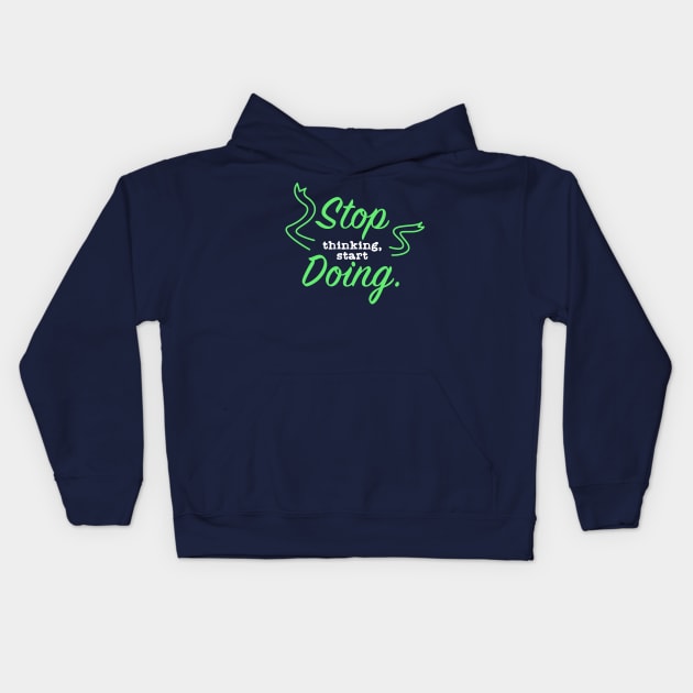 Stop Thinking Start Doing Kids Hoodie by Suryaraj